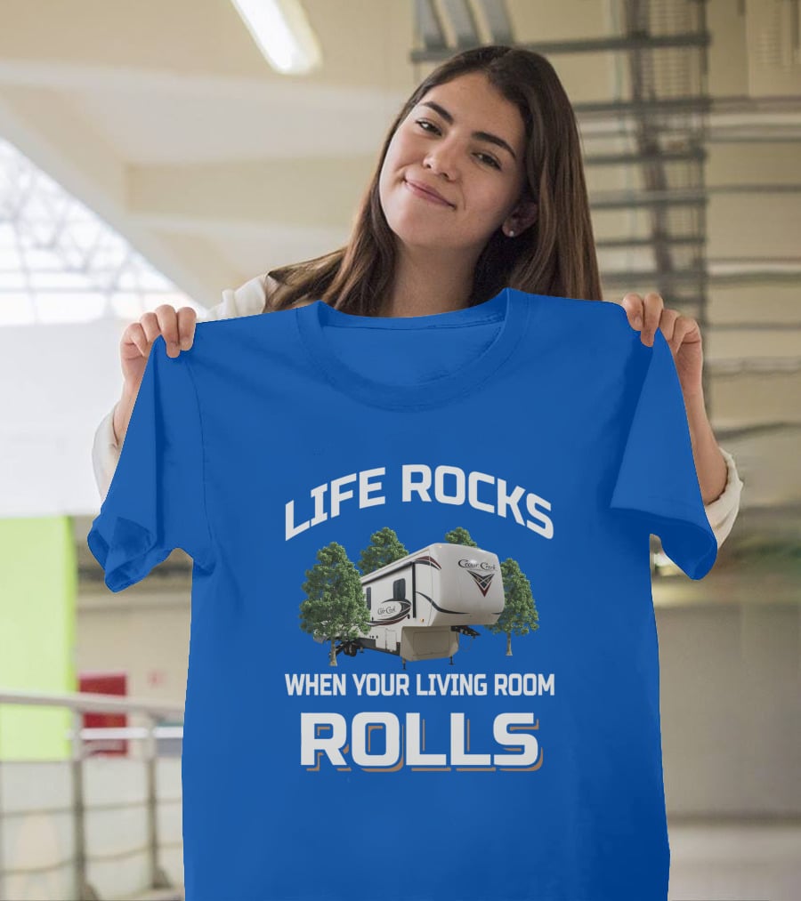 LIFE ROCKS WHEN YOUR LIVING ROOM ROLLS Cedar Creek RV Camper T-Shirt