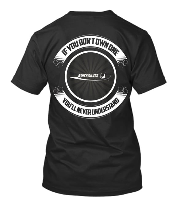 IF YOU DON'T OWN ONE YOU'LL NEVER UNDERSTAND QUICKSLIVER BOAT T-Shirt