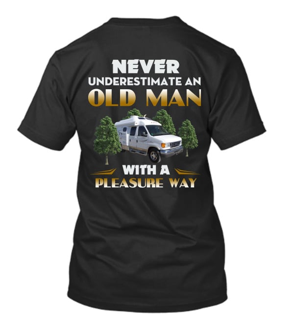 NEVER UNDERESTIMATE AN OLD MAN WITH A PLEASURE WAY T-Shirt