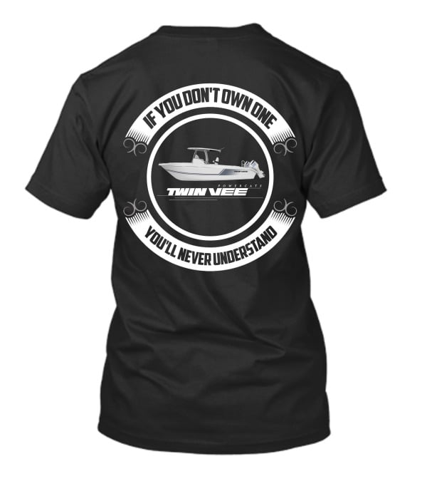 If You Don't Own One Twin Vee Powercats You'll Never Understand T-Shirt