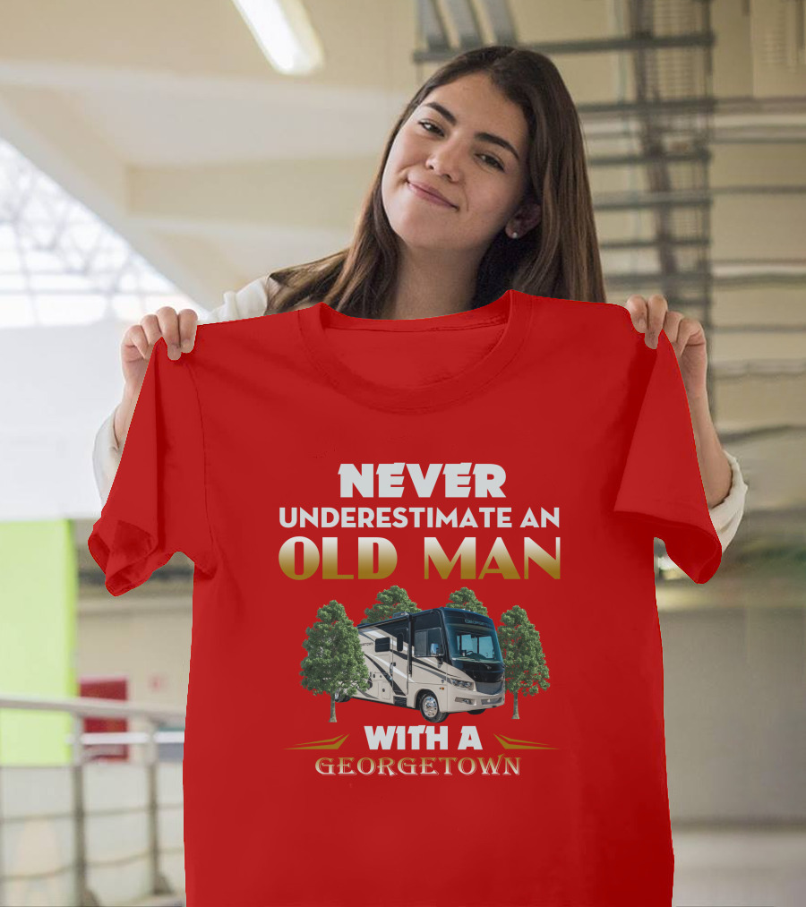 NEVER UNDERESTIMATE AN OLD MAN WITH A GEORGETOWN RV AMIDST TREES T-Shirt