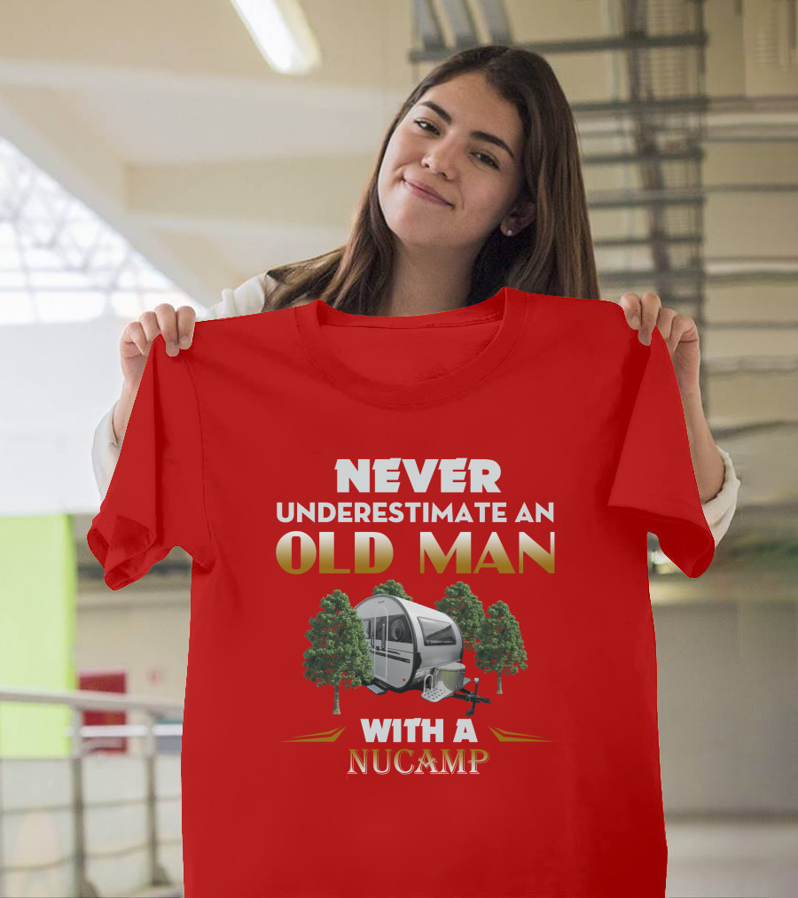 NEVER UNDERESTIMATE AN OLD MAN WITH A NUCAMP T-Shirt