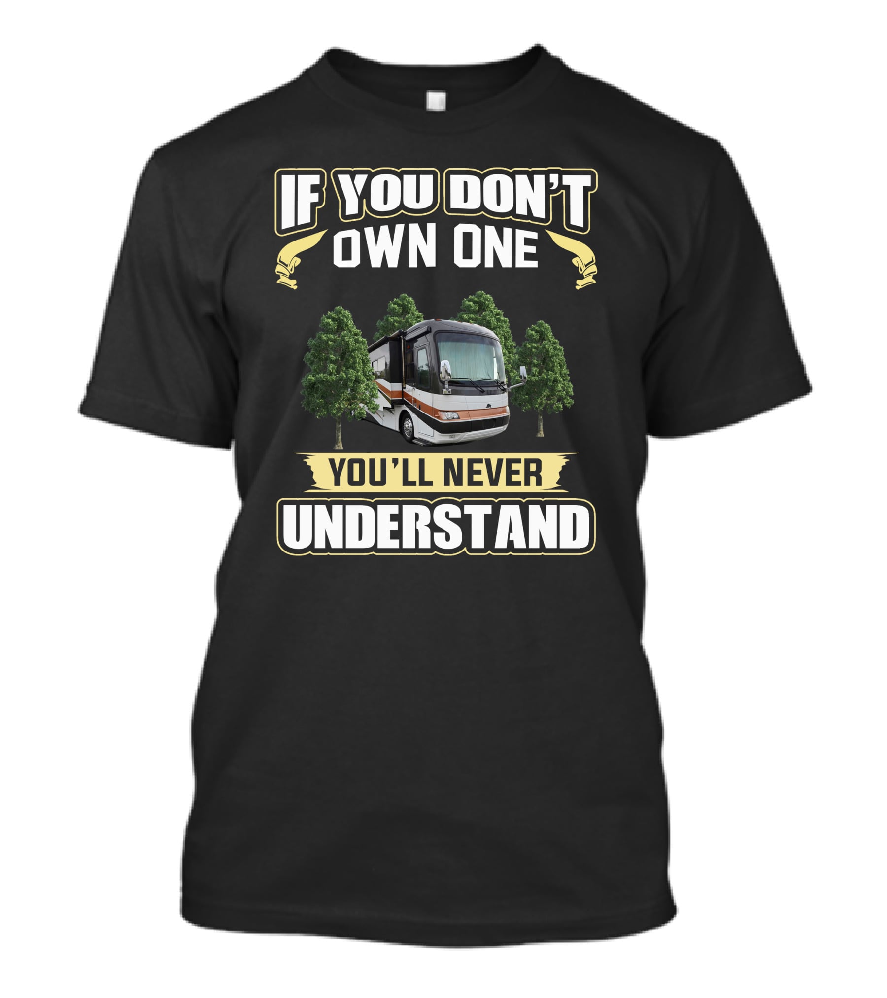 If You Don't Own One You'll Never Understand RV Camping Life T-Shirt