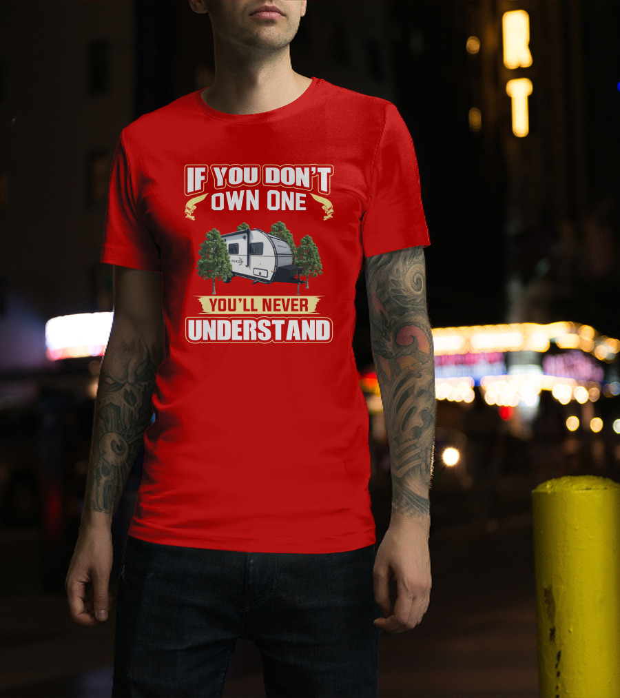 If You Don't Own One You'll Never Understand Winnebago Hike 170s T-Shirt