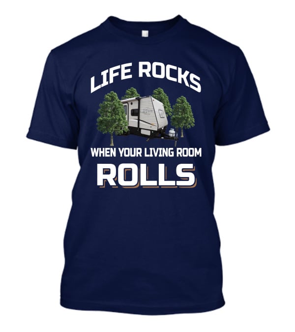 Life Rocks When Your Living Room Rolls Clipper 17FQ Camper Trailer Forest Camping Adventure T-Shirt