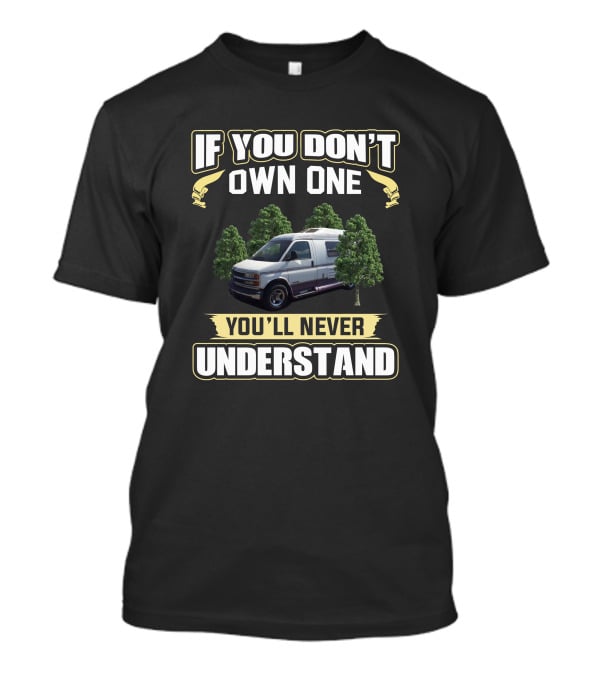 Roadtrek 200P If You Don't Own One You'll Never Understand T-Shirt