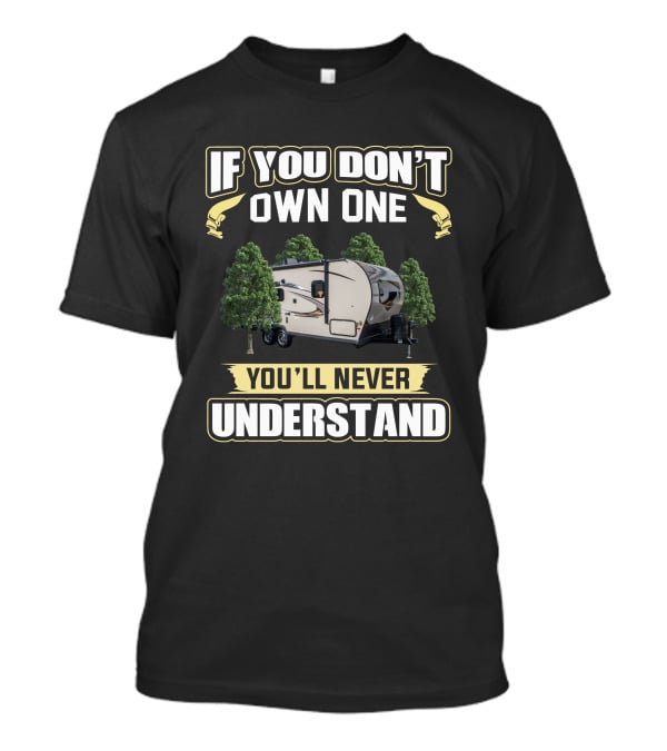 Rockwood Mini Lite 2109S If You Don't Own One You'll Never Understand T-Shirt