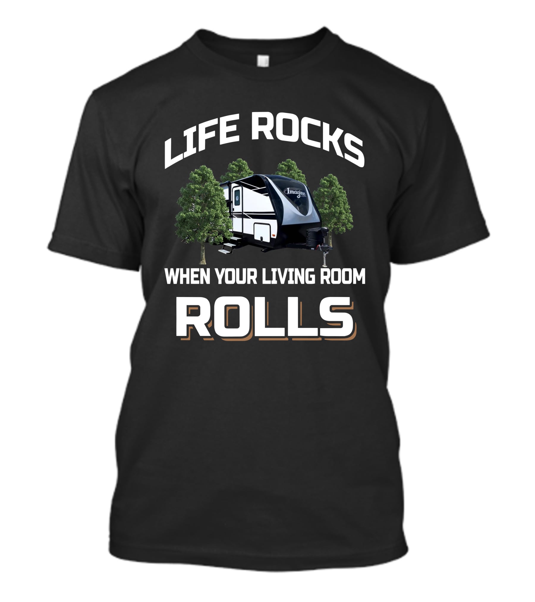 Life Rocks When Your Living Room Rolls Imagine 2800BH Camper T-Shirt
