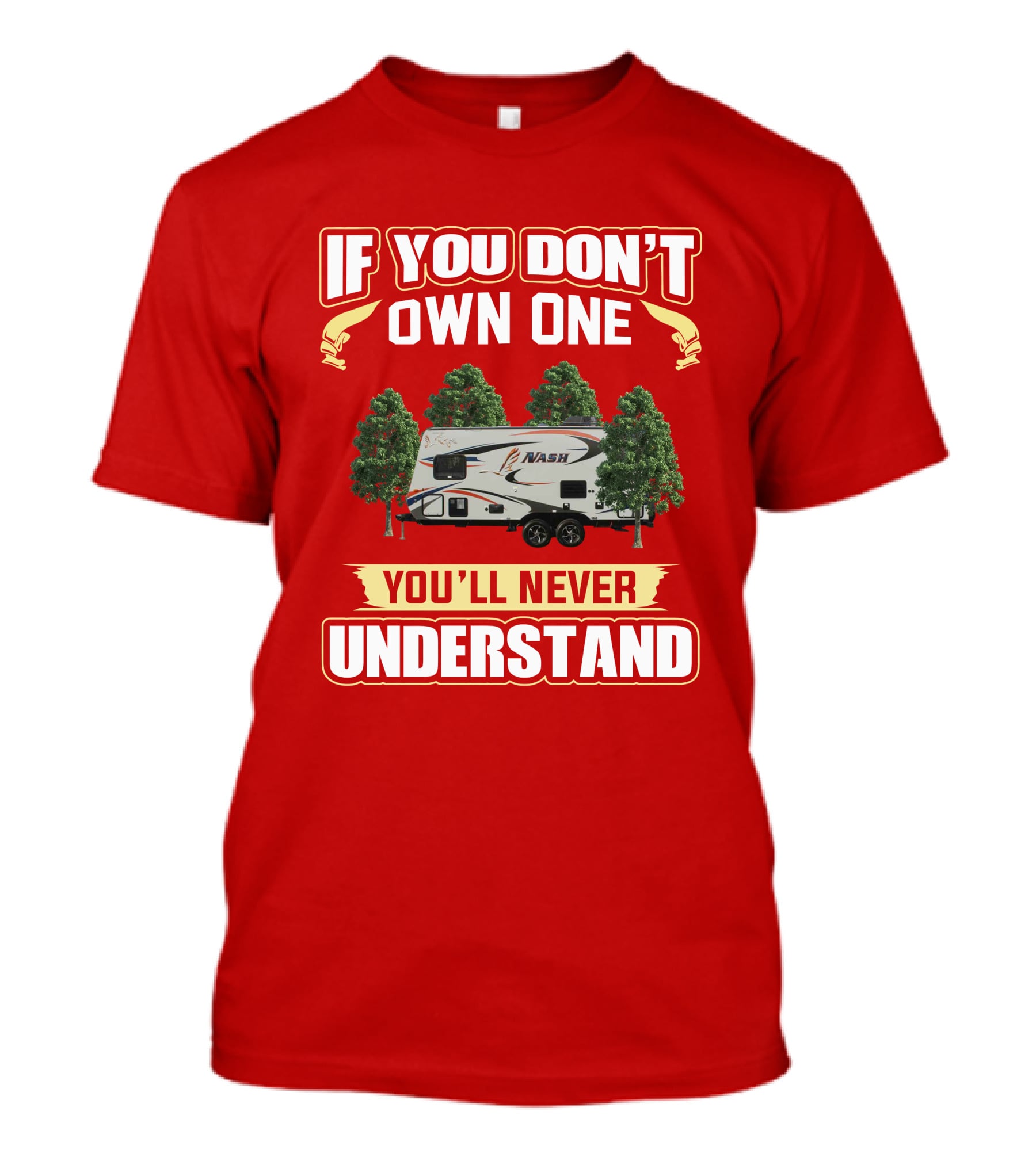 Northwood Nash 17k Camper If You Don't Own One You'll Never Understand T-Shirt