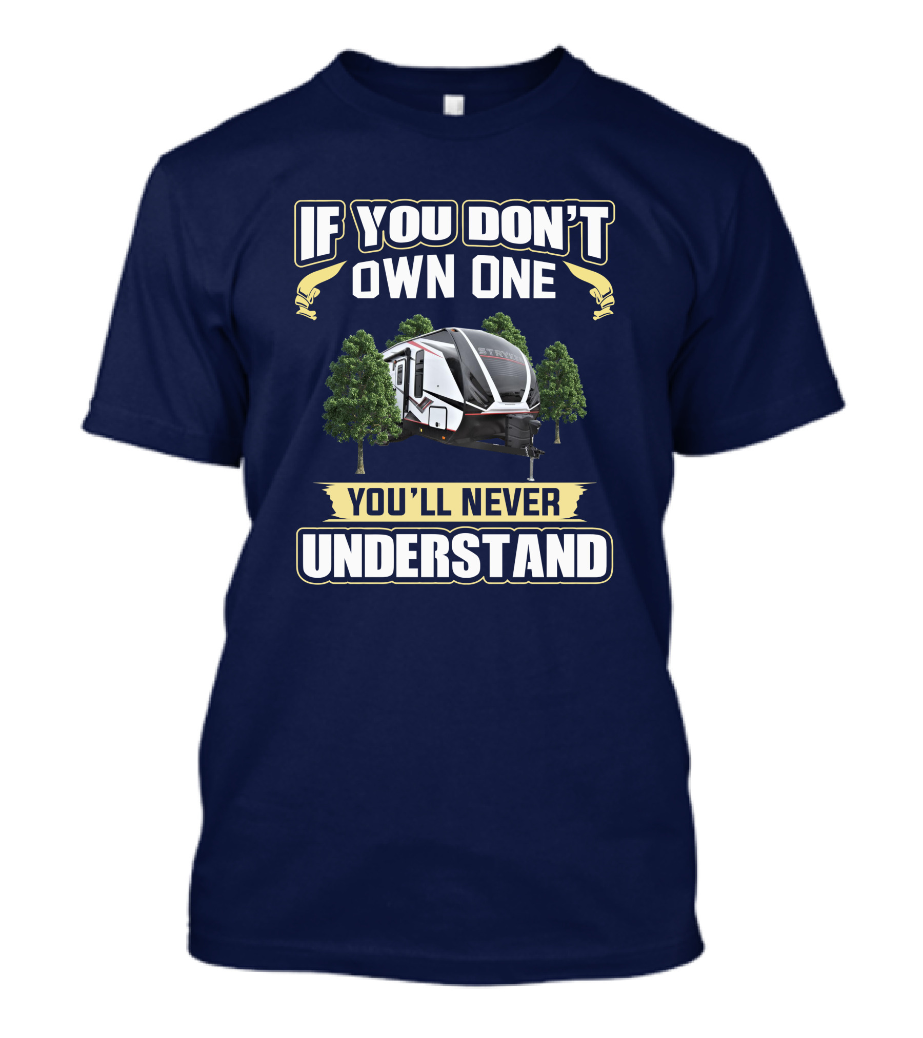 If You Don't Own One You'll Never Understand Stryker 2313 RV T-Shirt