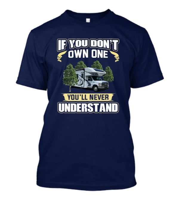 Entegra Odyssey RV If You Don't Own One You'll Never Understand T-Shirt