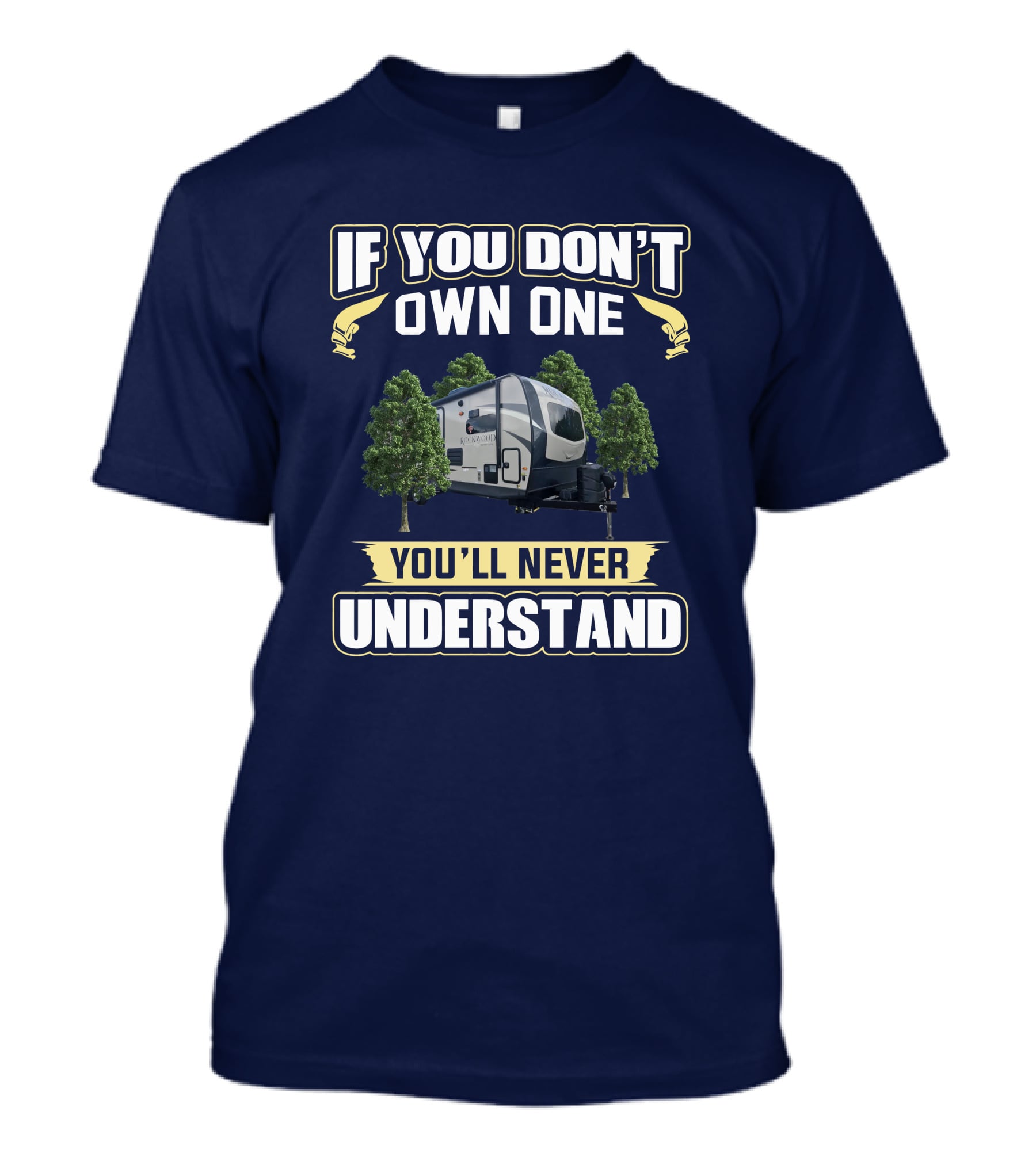 Rockwood Ultra Lite 2608BS If You Don't Own One You'll Never Understand T-Shirt