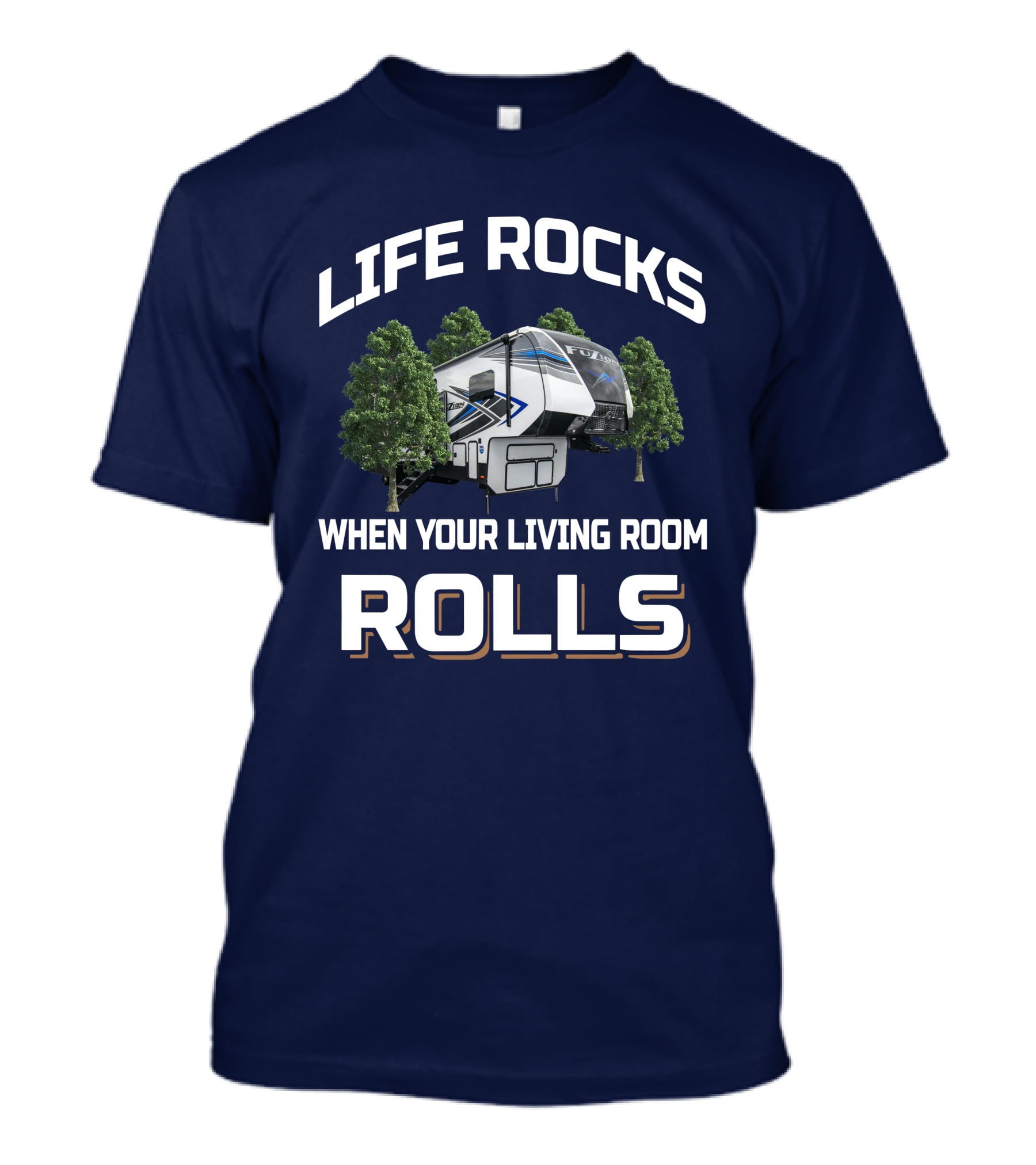 LIFE ROCKS WHEN YOUR LIVING ROOM ROLLS Fuzion 373 Camper Trees T-Shirt