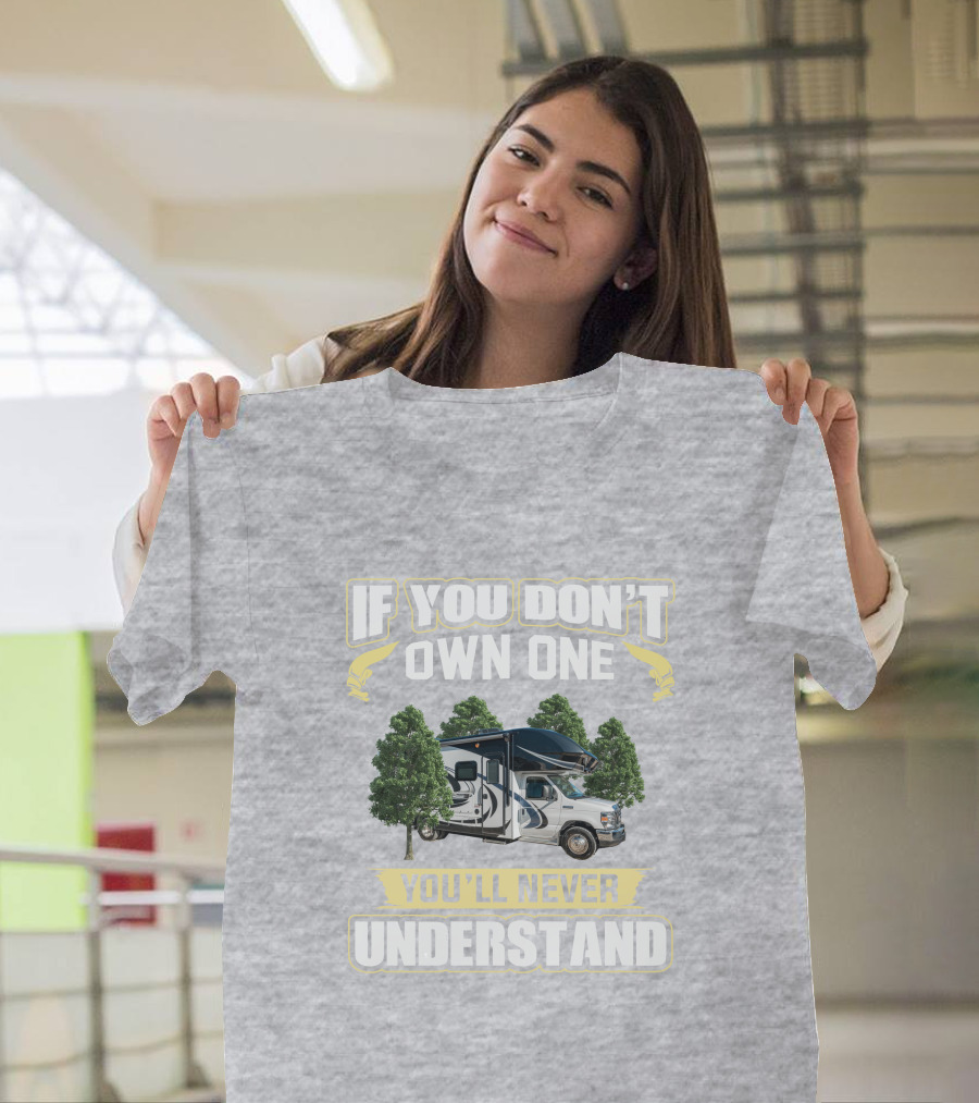 If You Don't Own One You'll Never Understand RV Camper Adventure 24B T-Shirt