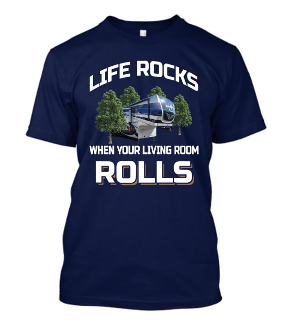 Life Rocks When Your Living Room Rolls Riverstone 39RKFB T-Shirt
