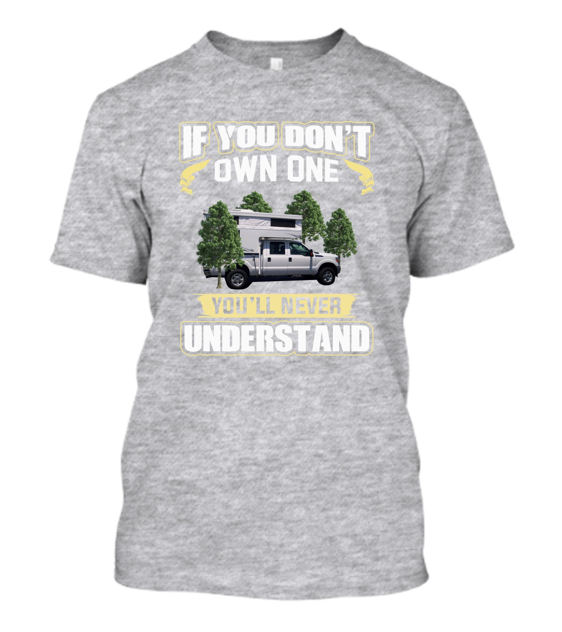 IF YOU DON'T OWN ONE YOU'LL NEVER UNDERSTAND Northstar 650 Camper Truck T-Shirt