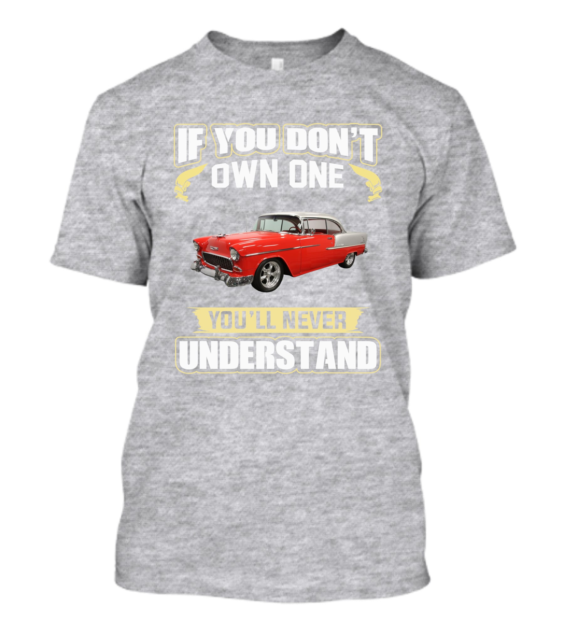 If You Don't Own One 1955 Chevy Bel Air You'll Never Understand T-Shirt