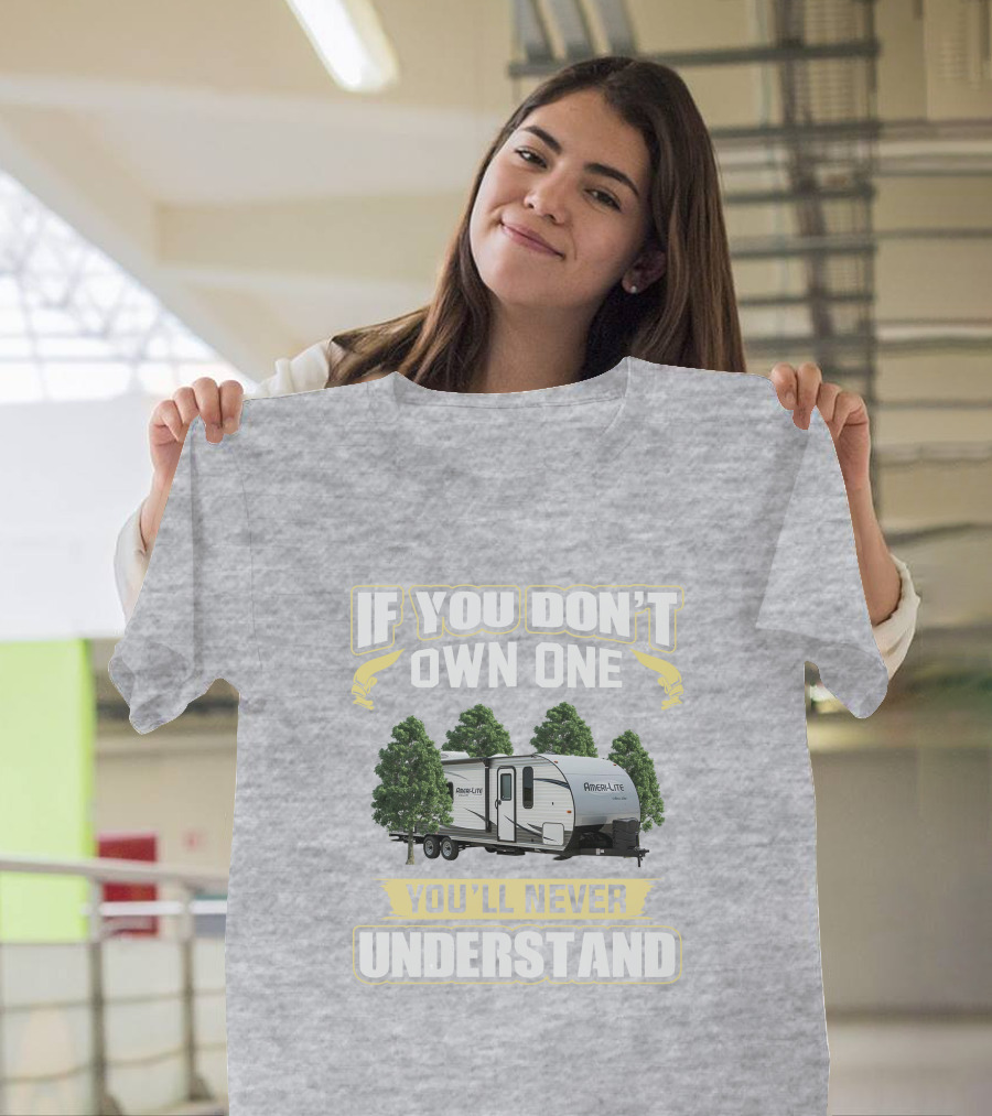 If You Don't Own A Gulf Stream Ameri Lite 198BH You'll Never Understand T-Shirt