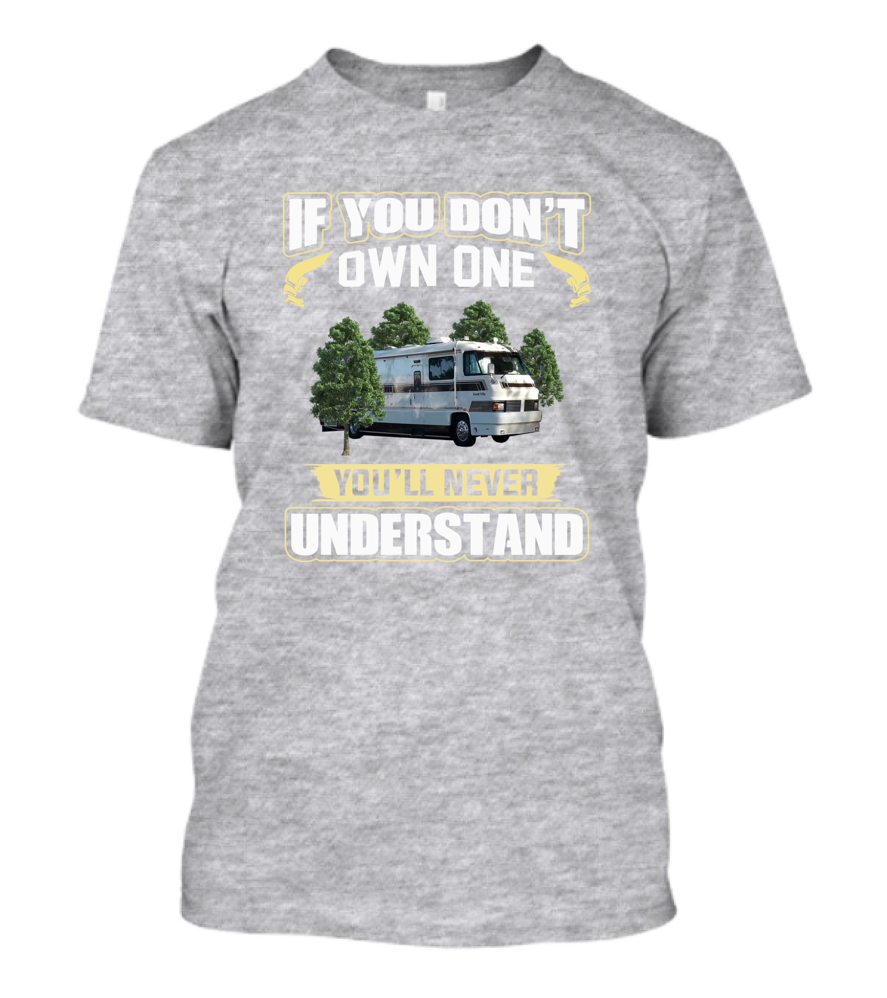 If You Don't Own One You'll Never Understand Foretravel Grand Villa T-Shirt