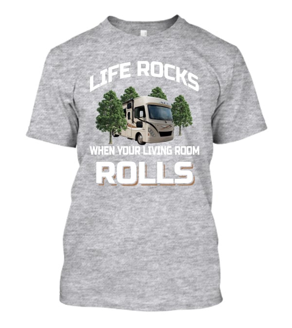 LIFE ROCKS WHEN YOUR LIVING ROOM ROLLS Thor ACE RV Camper Adventure T-Shirt