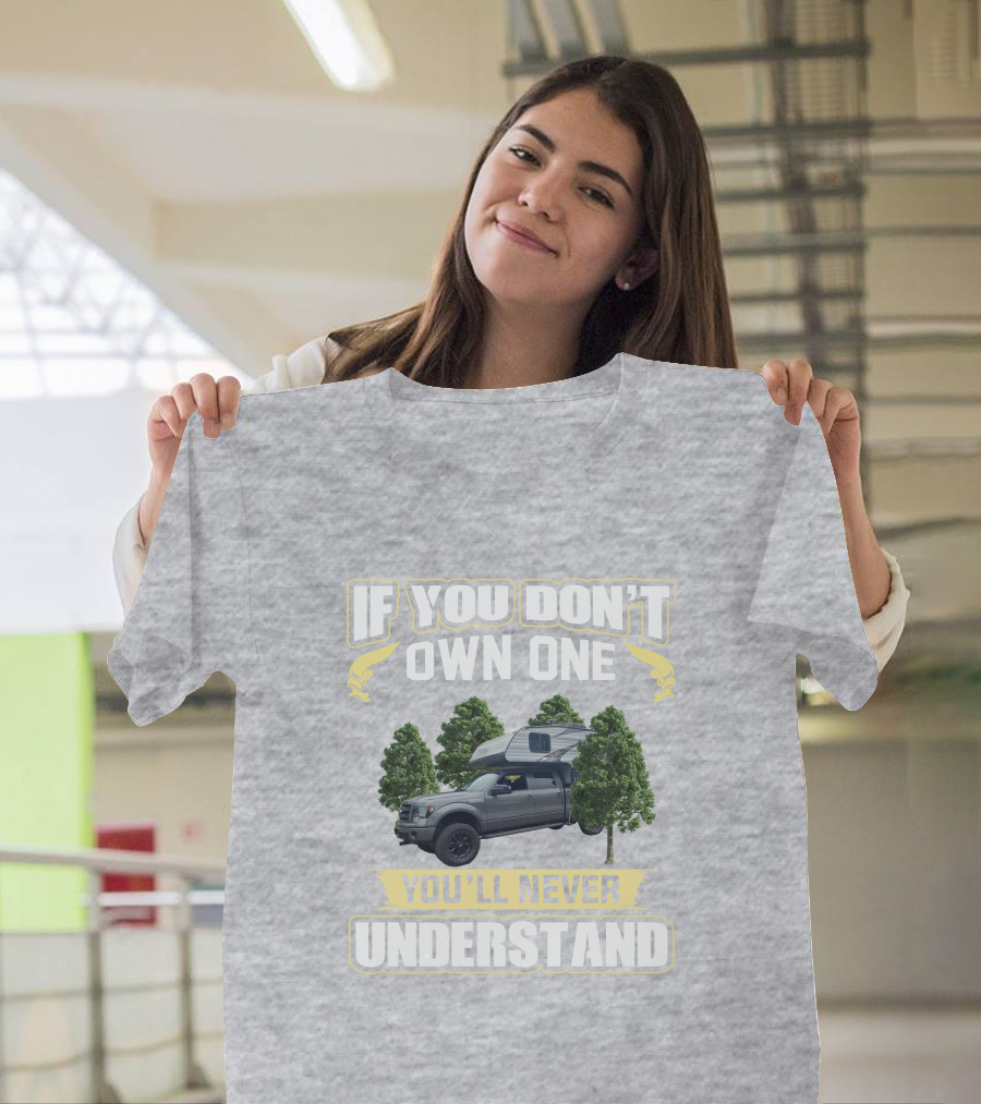 If You Don't Own One You'll Never Understand Travel Lite Truck Camper T-Shirt