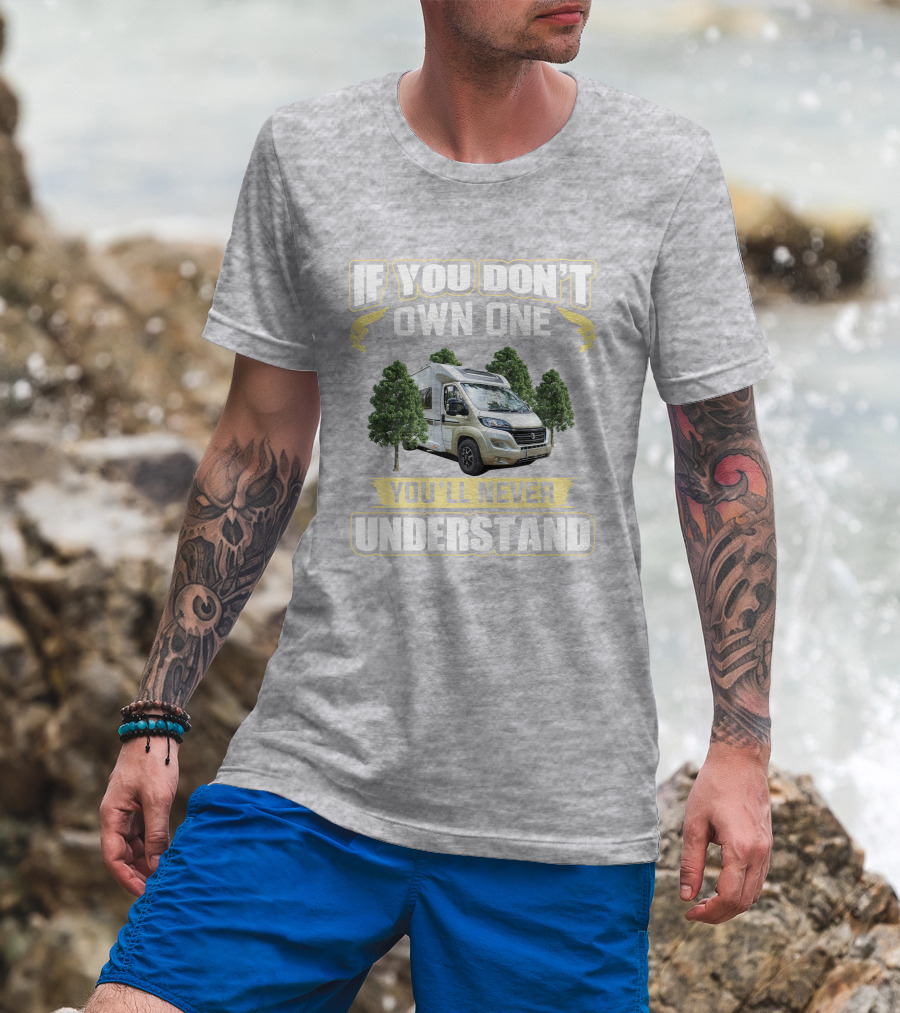 If You Don't Own One You'll Never Understand Camper Van T-Shirt