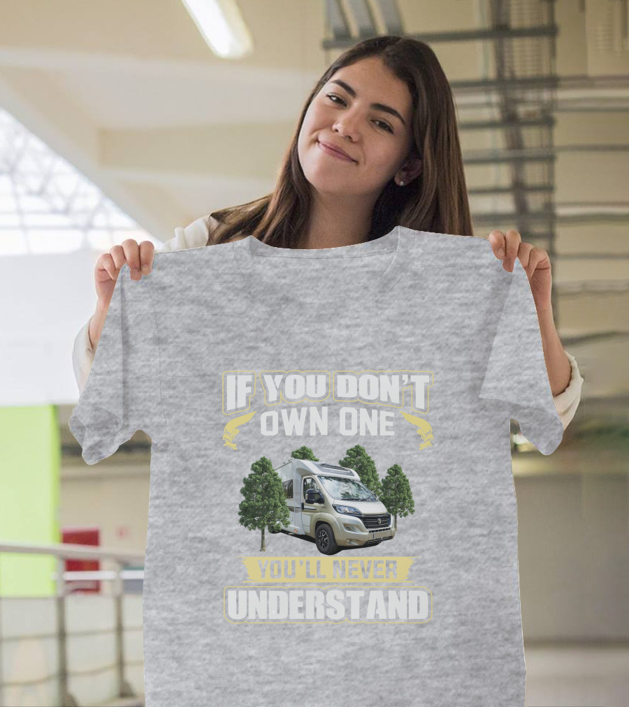 If You Don't Own One You'll Never Understand Camper Van T-Shirt