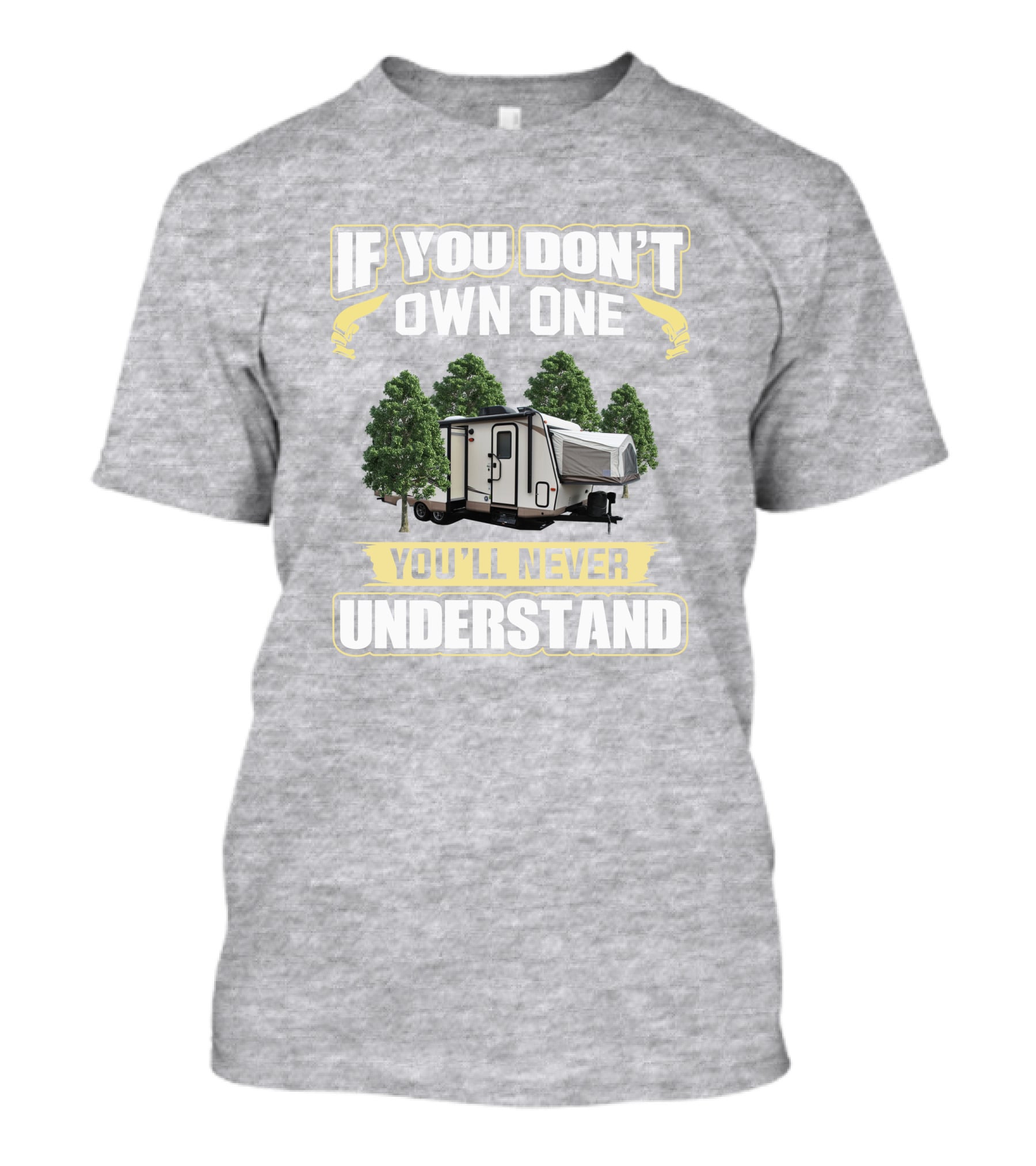 If You Don't Own One Rockwood Roo 23ikss You'll Never Understand Camper T-Shirt