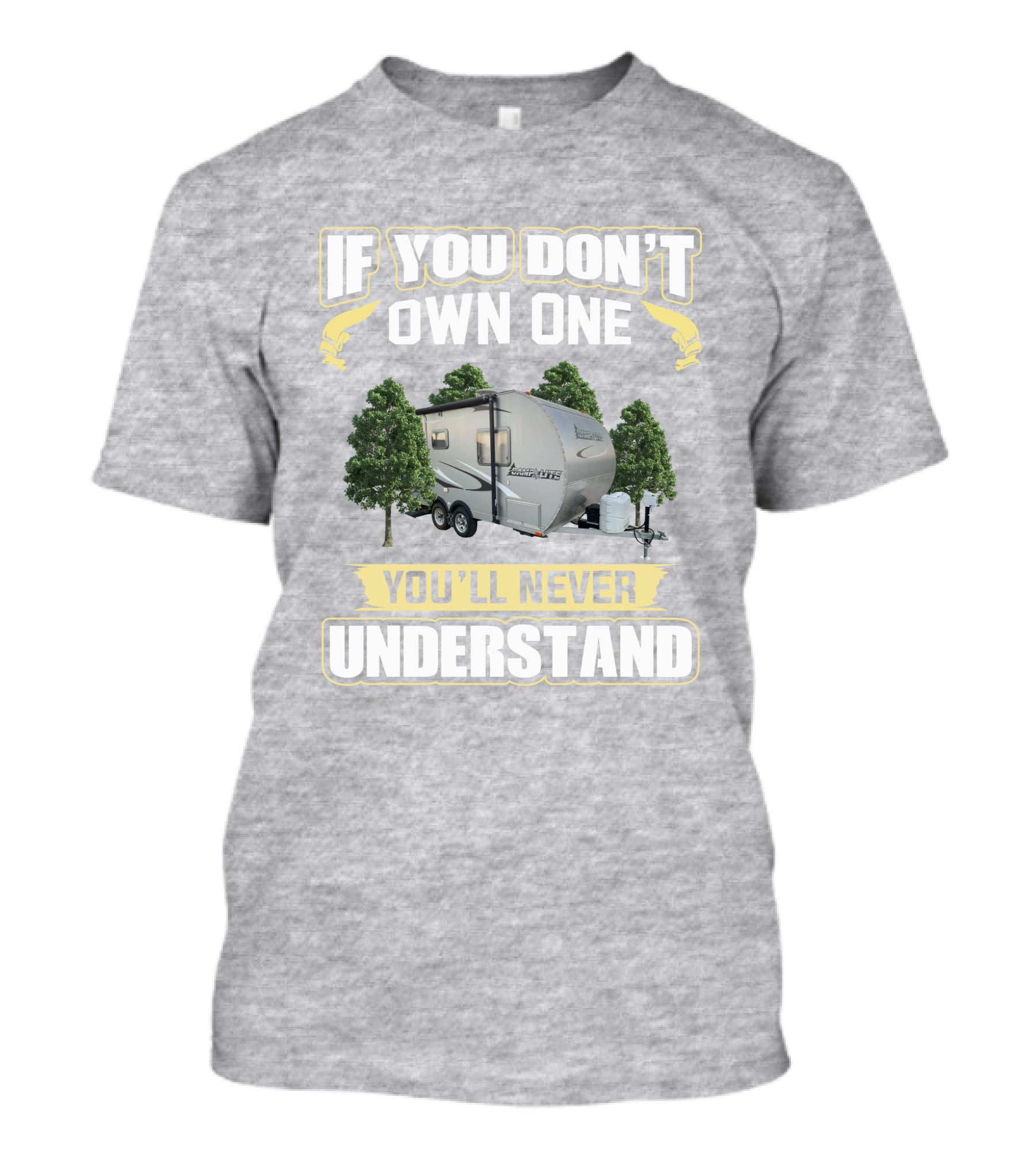 If You Don't Own One You'll Never Understand Camp Lite Livin Lite T-Shirt