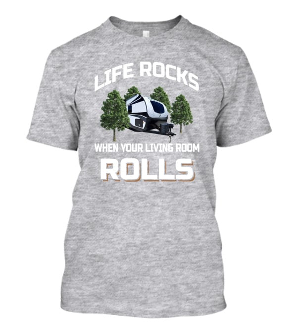 LIFE ROCKS WHEN YOUR LIVING ROOM ROLLS Venture Stratus RV Camping Adventure Trees T-Shirt