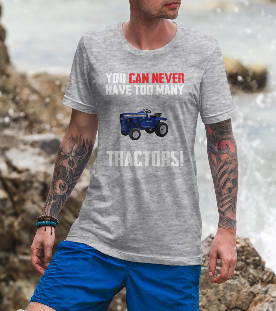 Ford LGT145 You Can Never Have Too Many Tractors T-Shirt