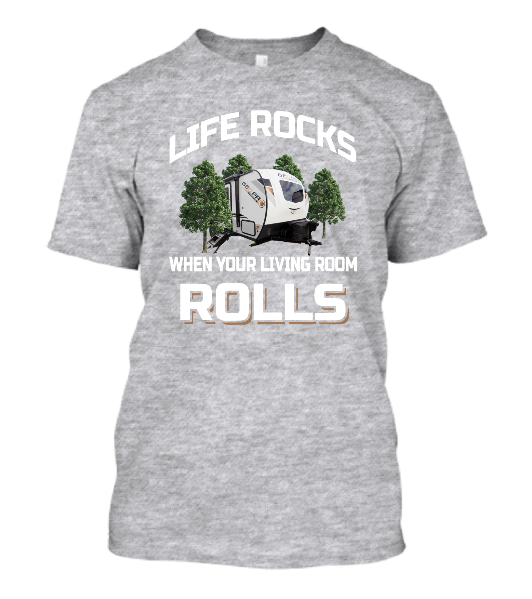 Life Rocks When Your Living Room Rolls Geo Pro 20BHS T-Shirt