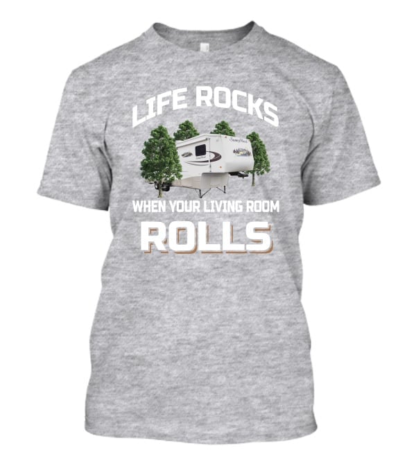 Life Rocks When Your Living Room Rolls Sunnybrook Titan Camper T-Shirt