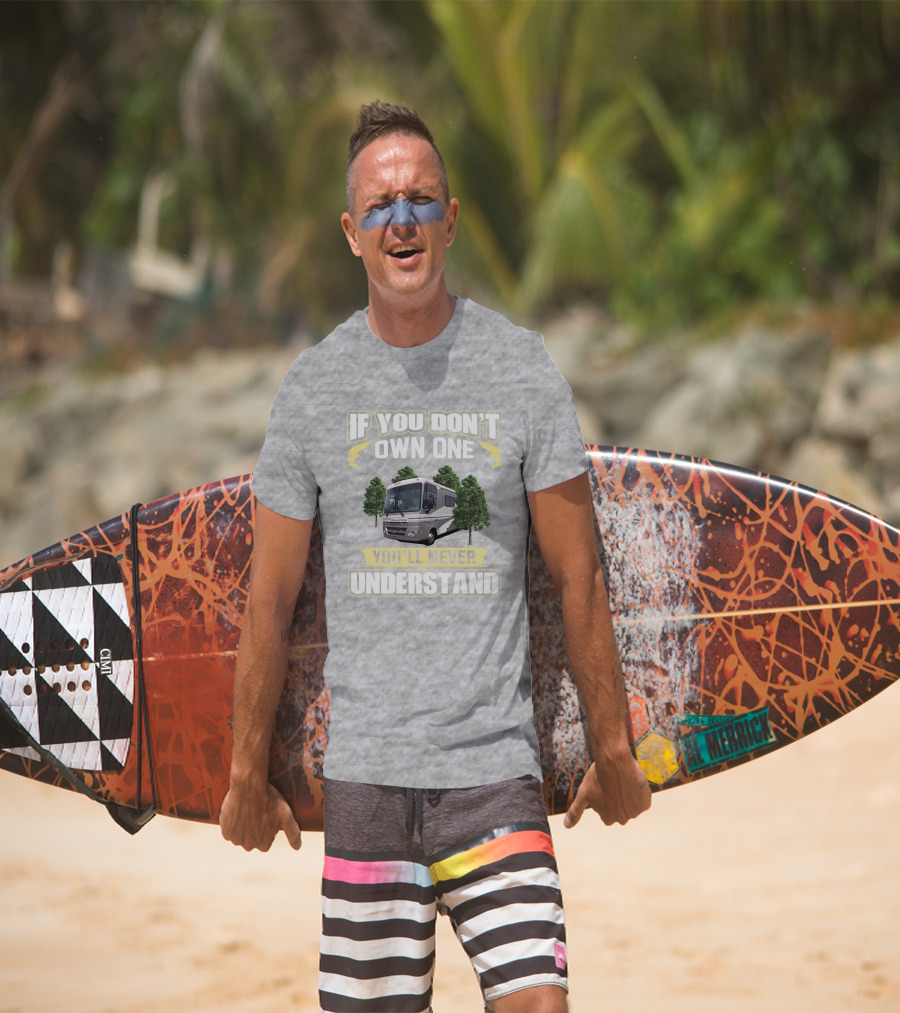 If You Don't Own One You'll Never Understand Pace Arrow RV T-Shirt