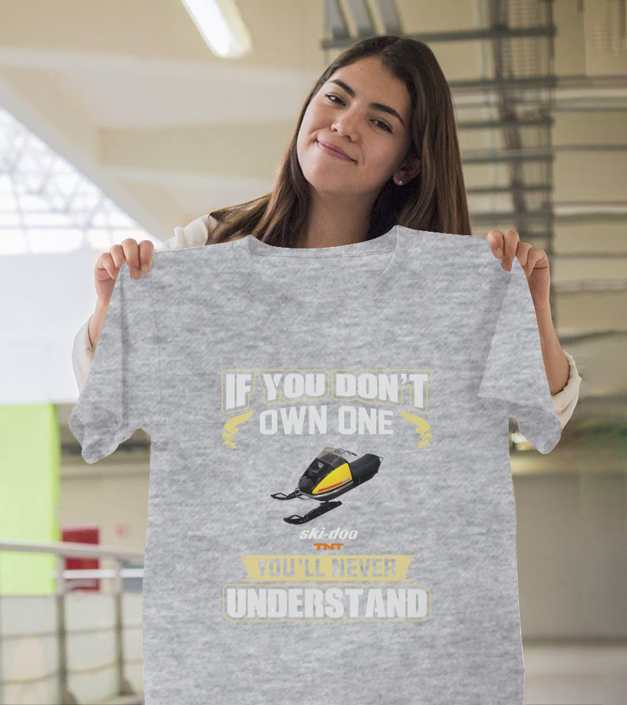 If You Don't Own One Ski-Doo T'NT You'll Never Understand 1972 T-Shirt