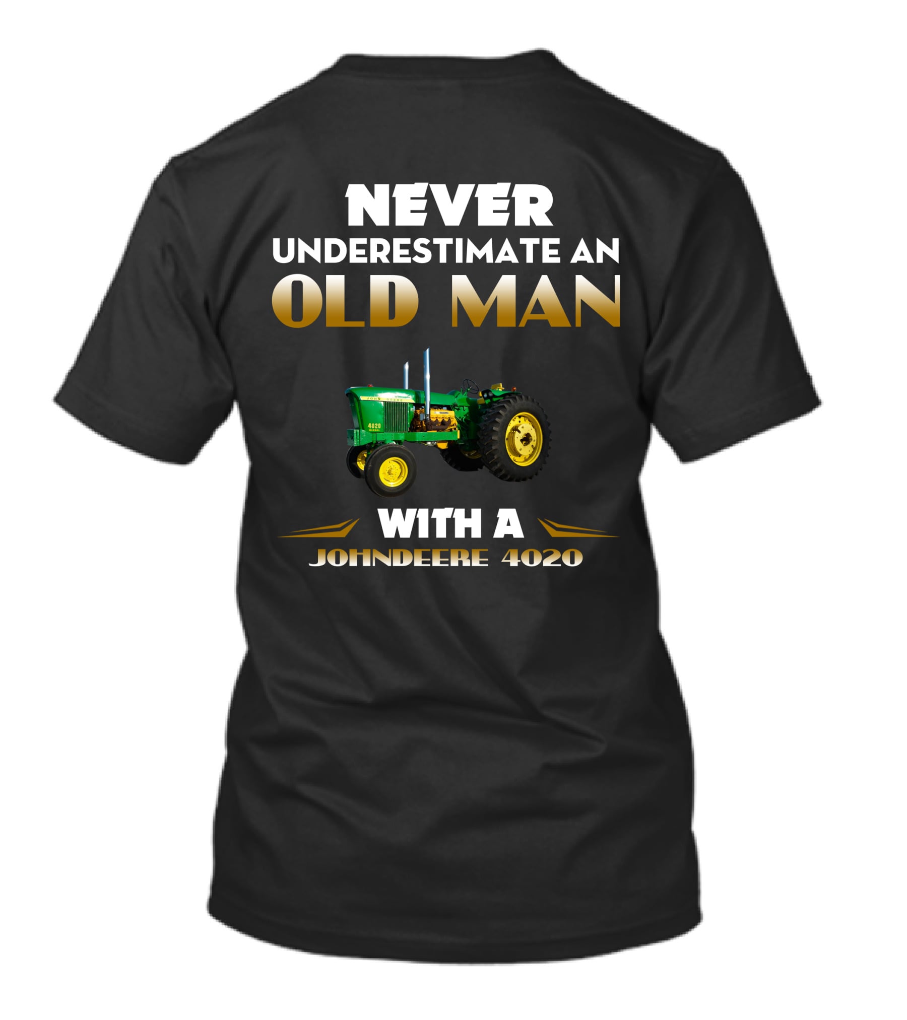NEVER UNDERESTIMATE AN OLD MAN WITH A JOHNDEERE 4020 T-Shirt