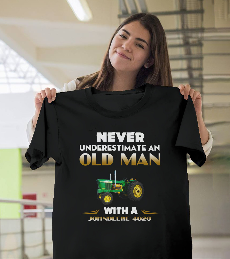 NEVER UNDERESTIMATE AN OLD MAN WITH A JOHNDEERE 4020 T-Shirt