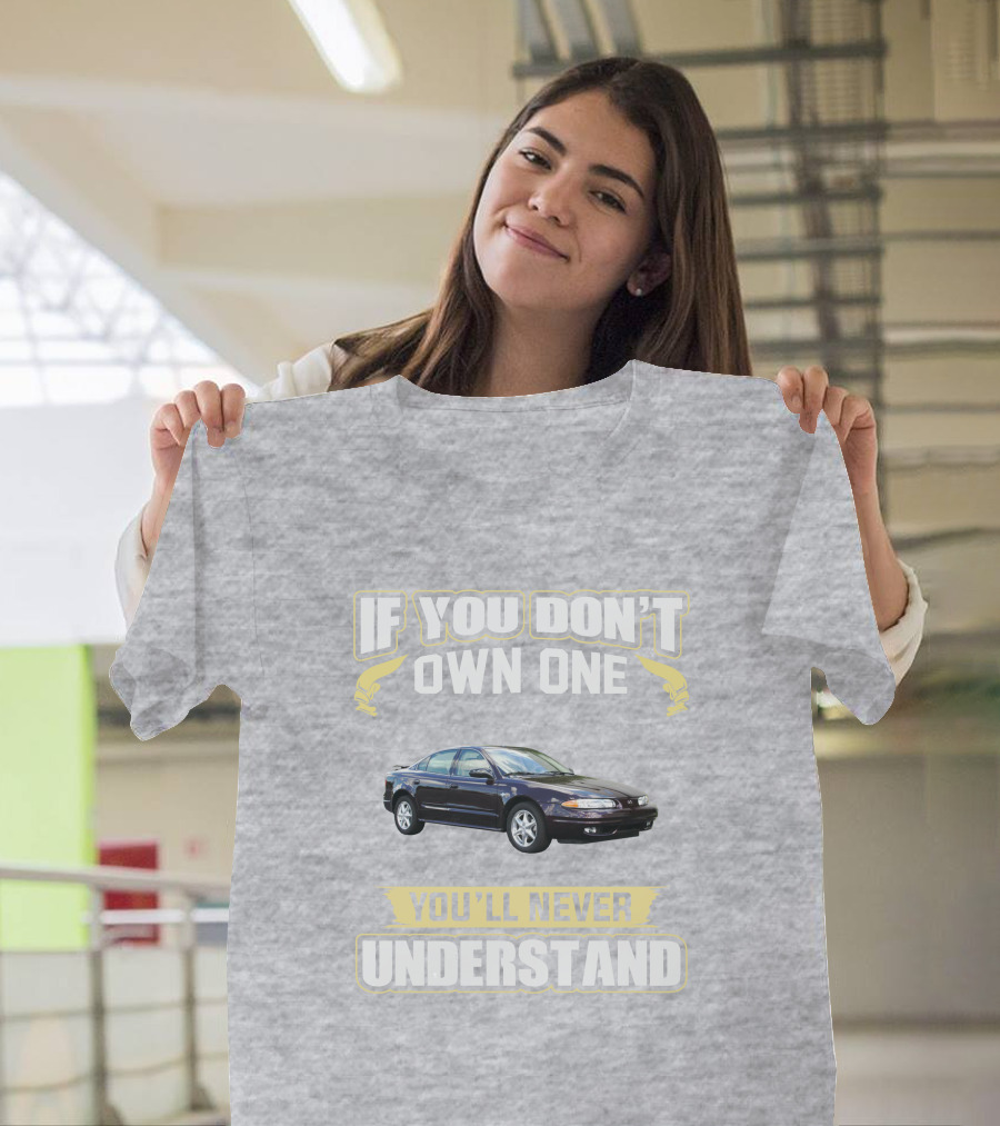 Oldsmobile Alero If You Don't Own One You'll Never Understand T-Shirt