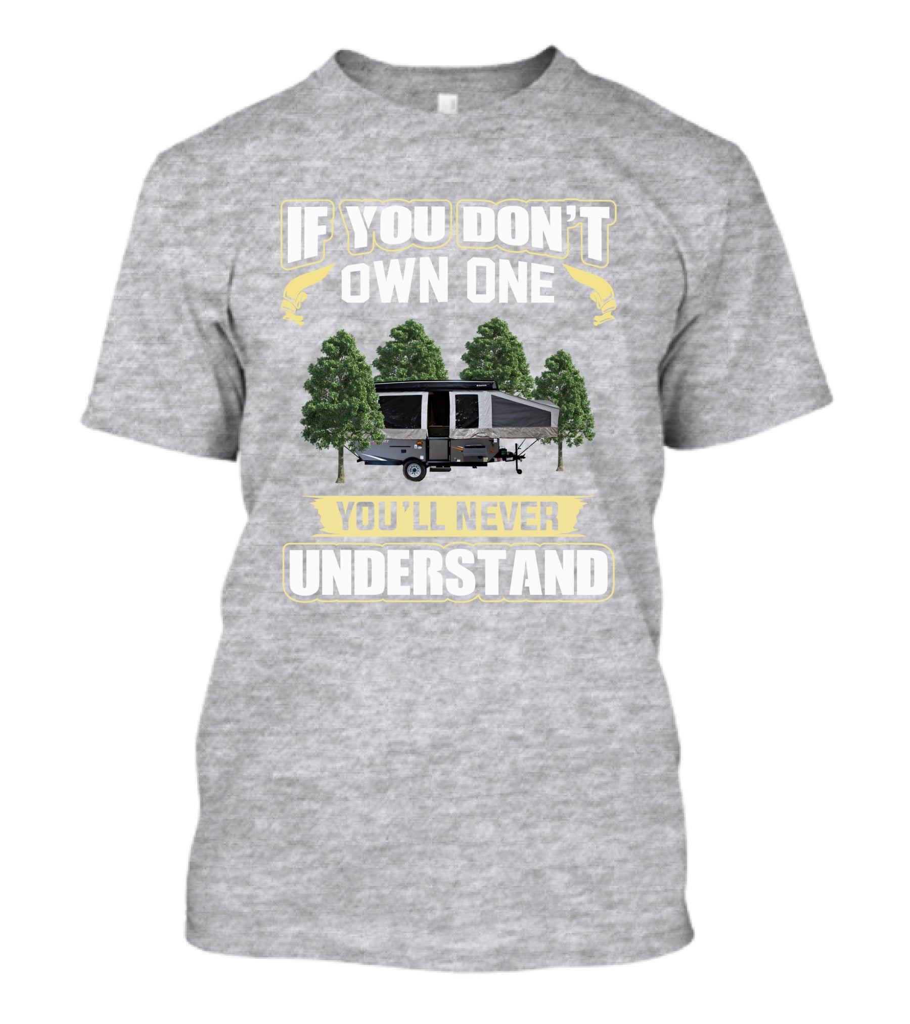 If You Don't Own One You'll Never Understand Popup Camper With Trees T-Shirt