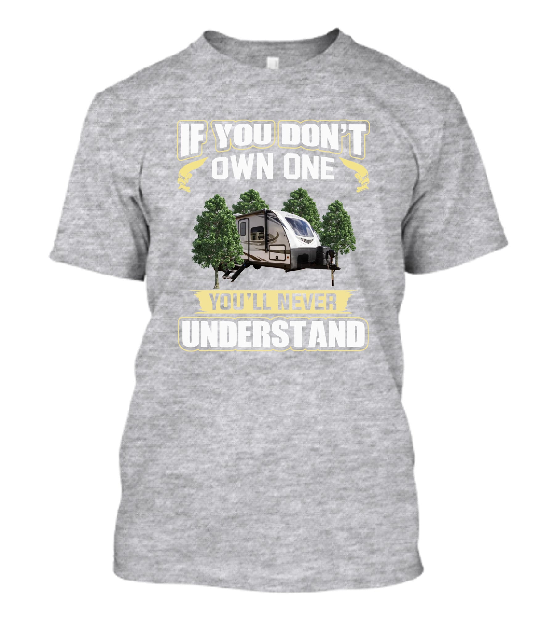 If You Don't Own One You'll Never Understand White Hawk 24mbh Camper T-Shirt
