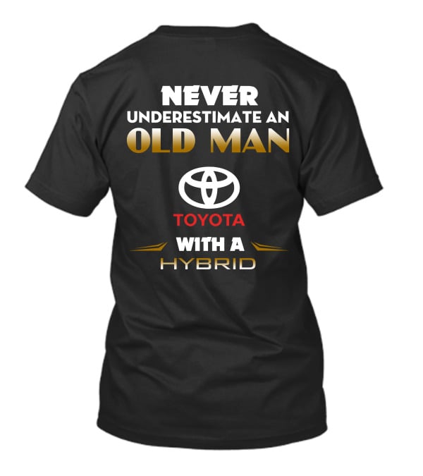 NEVER UNDERESTIMATE AN OLD MAN TOYOTA WITH A HYBRID T-Shirt