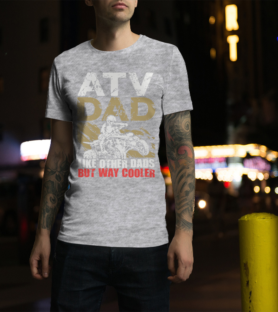 ATV Dad Like Other Dads But Way Cooler T-Shirt