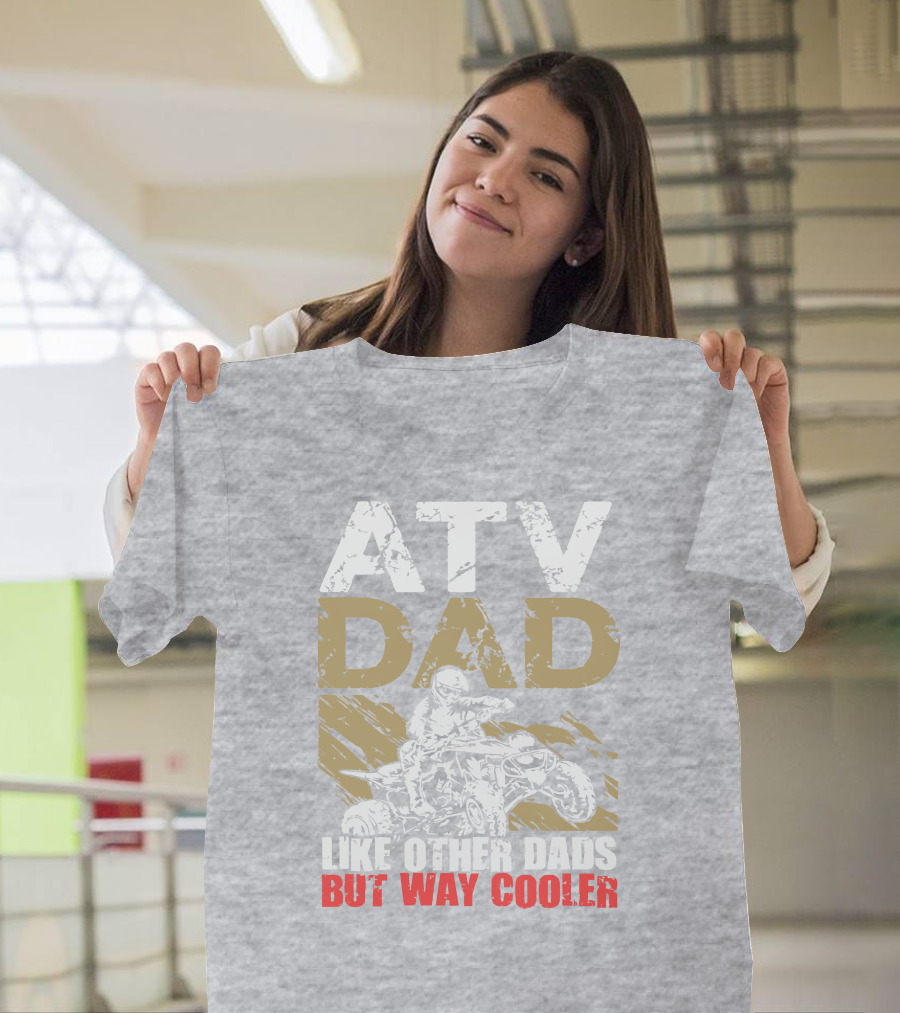 ATV Dad Like Other Dads But Way Cooler T-Shirt