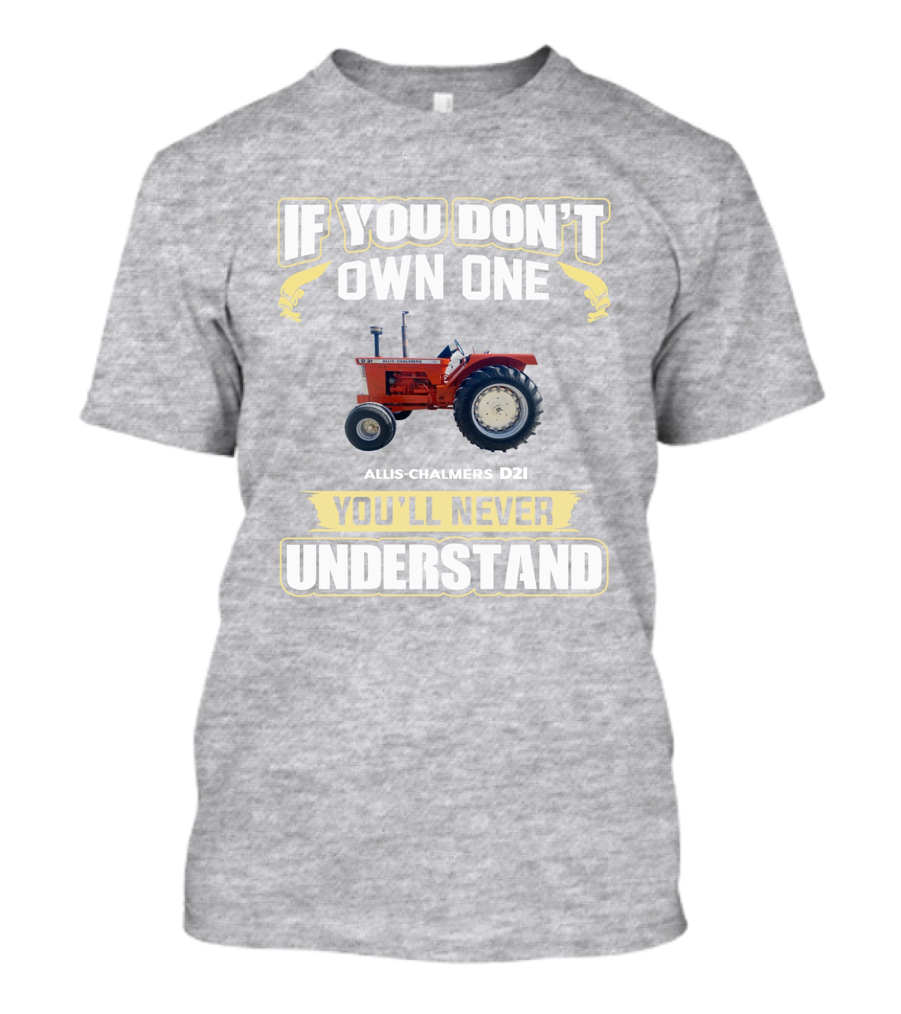 If You Don’t Own One Allis-Chalmers D21 You’ll Never Understand T-Shirt