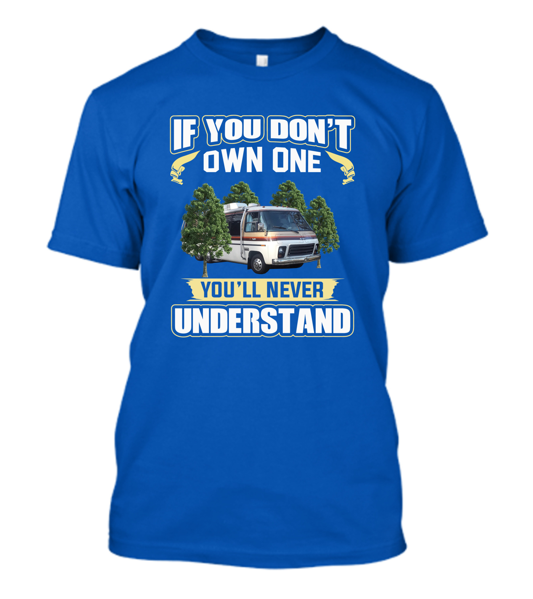 If You Don't Own One You'll Never Understand GMC Kingsley Camper Van T-Shirt