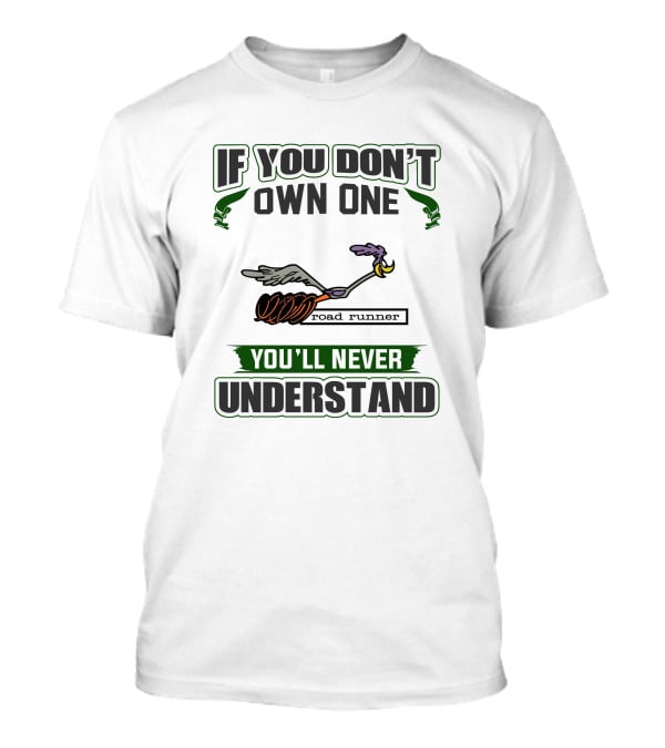 If You Don’t Own One Plymouth Roadrunner You’ll Never Understand T-Shirt