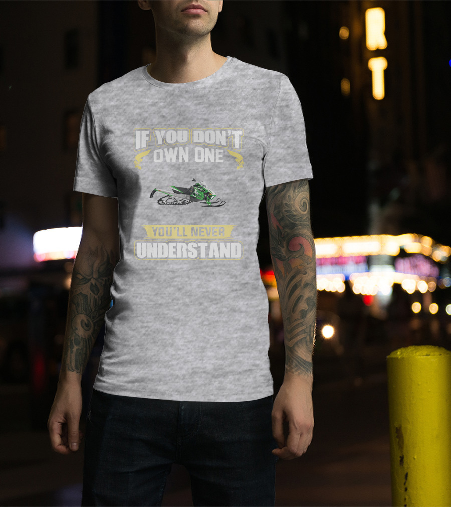 Arctic Cat Sno Pro 1100 If You Don't Own One You'll Never Understand T-Shirt