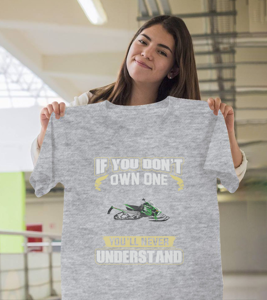 Arctic Cat Sno Pro 1100 If You Don't Own One You'll Never Understand T-Shirt