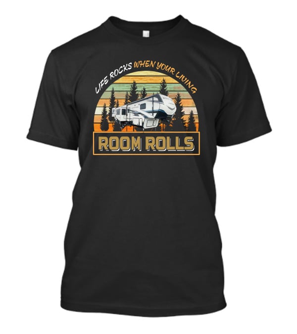 Life Rocks When Your Living Room Rolls Montana 3790RD T-Shirt
