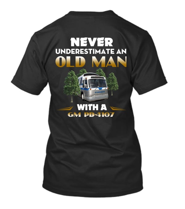 NEVER UNDERESTIMATE AN OLD MAN WITH A GM PD-4107 PIONEER T-Shirt